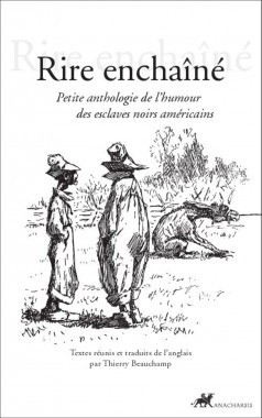 Rire enchaîné, petite anthologie de l'humour des esclaves noirs américains, Thierry Beauchamp, Anacharsis