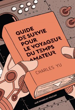 Guide de survie pour le voyageur du temps amateur, Charles Yu, Aux Forges de Vulcain