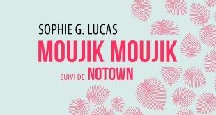 Sophie G. Lucas — moujik moujik, suivi de Notown. Editions La Contre Allée, mars 2017.