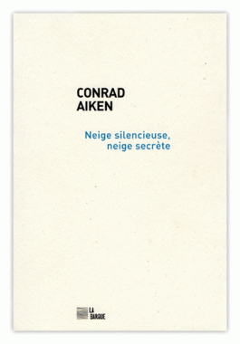 Neige silencieuse, neige secrète - Conrad Aiken paru aux éditions La Barque