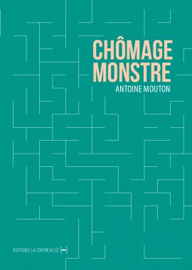 Chômage Monstre d'Antoine Mouton paru aux éditions La Contre Allée