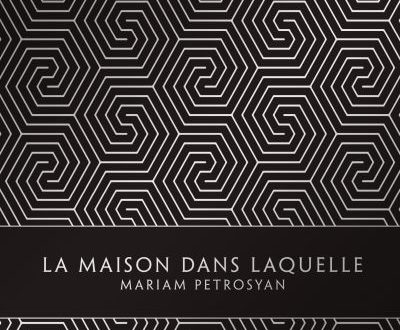 Mariam Petrosyan La maison dans laquelle couverture