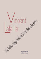 Il a fallu apprendre à lire dans le noir Vincent Lafaille