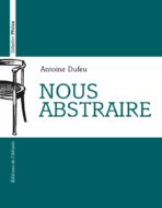 Nous abstraire Antoine Dufeu 