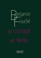 Du concept de féerie Benjamin Fouché