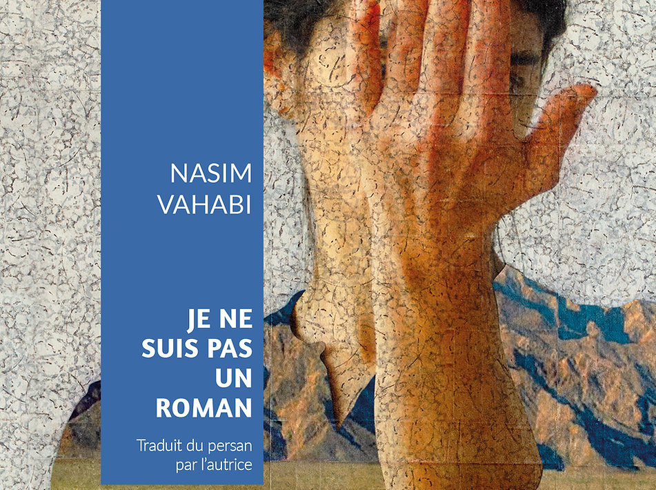 Je ne suis pas un roman, de Nasim Vahabi. Tropismes éditions