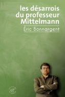Couverture du roman d'Eric Bonnargent, Les Désarrois du professeur Mittelmann 