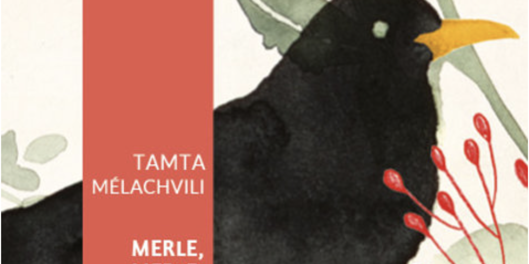 Tamta Mélachvili Merle, merle, mûre