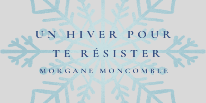 Affiche de présentation du roman de Morgane Moncomble : Un hiver pour te résister.