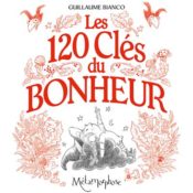 Les 120 clés du bonheur Guillaume Bianco couverture