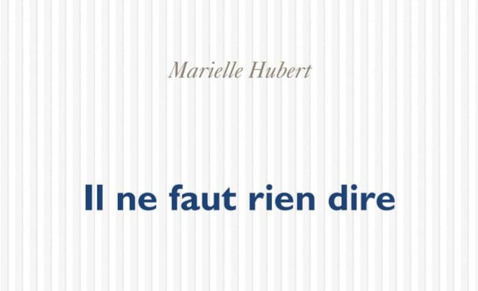 Marielle Hubert, Il ne faut rien dire, POL.